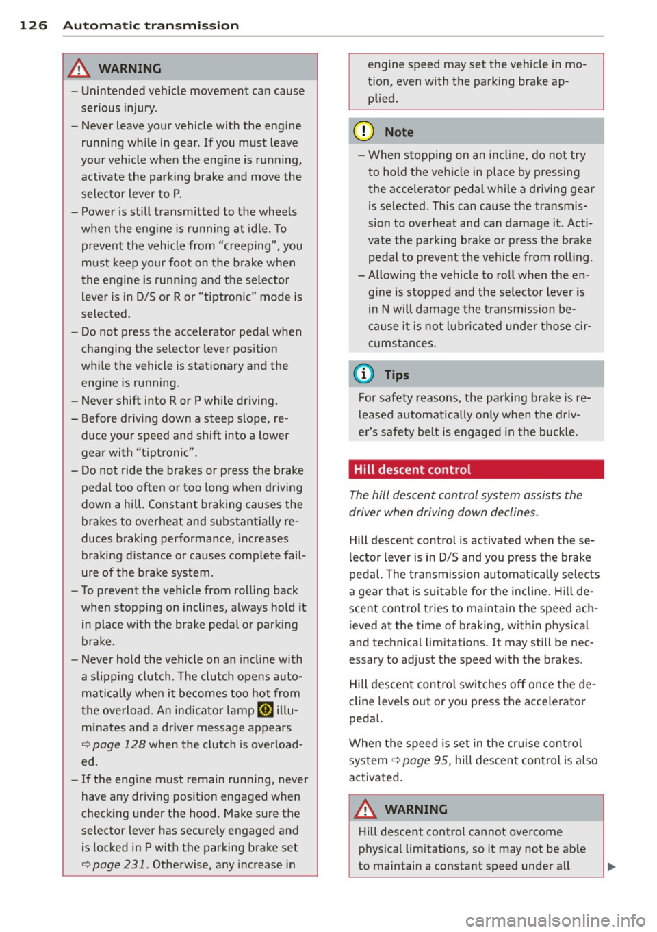AUDI Q5 2014 Owners Manual 126 Automatic transmission
8_ WARNING
-Unintended vehicle movement can cause
serious injury .
- Never leave your vehicle with the engine
running while in gear. If you must leave
y AUDI Q5 2014 Owners Manual 126 Automatic transmission
8_ WARNING
-Unintended vehicle movement can cause
serious injury .
- Never leave your vehicle with the engine
running while in gear. If you must leave
y