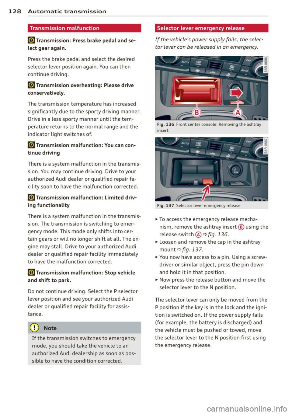 AUDI Q5 2014  Owners Manual 128  Automatic  transmission 
Transmission  malfunction 
[O]  Transmission:  Press brake  pedal  and  se· 
lect g ear  again. 
Press  the brake pedal and se lect t he des ired 
selecto r lever  posit