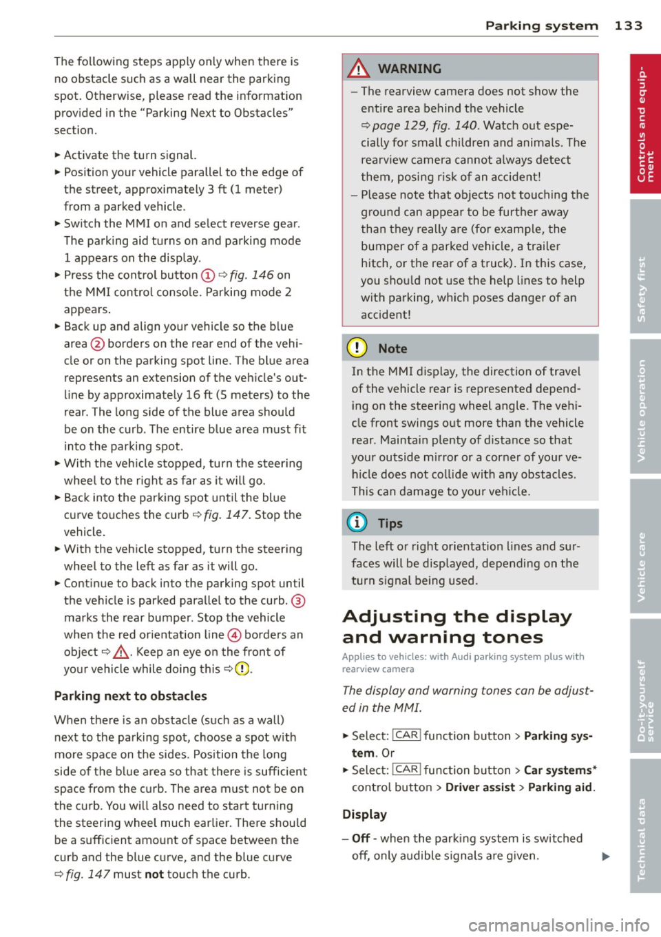 AUDI Q5 2014 Owners Manual The following steps apply only when there is
no obstacle such as a wall near the parking
spot. Otherwise, please read the information
prov ided in the "Parking Next to Obstac AUDI Q5 2014 Owners Manual The following steps apply only when there is
no obstacle such as a wall near the parking
spot. Otherwise, please read the information
prov ided in the "Parking Next to Obstac