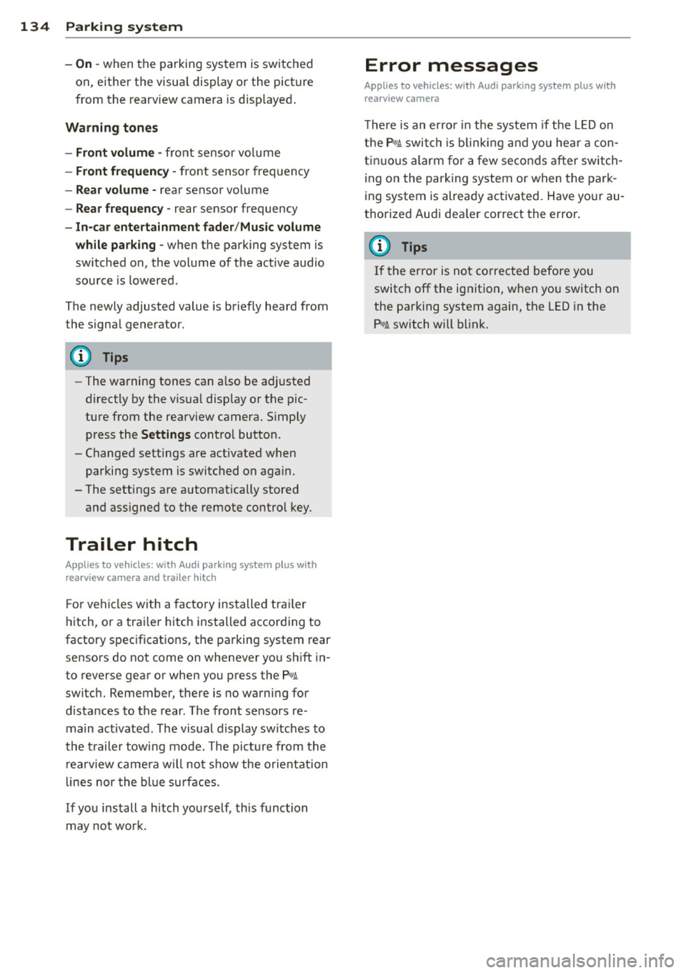 AUDI Q5 2014 Owners Manual 134 Parking system
- On -when the parking system is switched
on, either the visua l d isplay or the picture
from the rearview camera is disp layed .
Warning tones
-Front volum e - AUDI Q5 2014 Owners Manual 134 Parking system
- On -when the parking system is switched
on, either the visua l d isplay or the picture
from the rearview camera is disp layed .
Warning tones
-Front volum e -