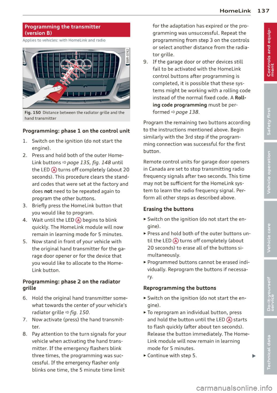 AUDI Q5 2014 Owners Manual Programming the transmitter (version B)
A pplies to vehicles: with Horne link and radio
Fig. 150 D istance between t he rad ia to r gr ille a nd the
h and trans mitter
Programming: p AUDI Q5 2014 Owners Manual Programming the transmitter (version B)
A pplies to vehicles: with Horne link and radio
Fig. 150 D istance between t he rad ia to r gr ille a nd the
h and trans mitter
Programming: p