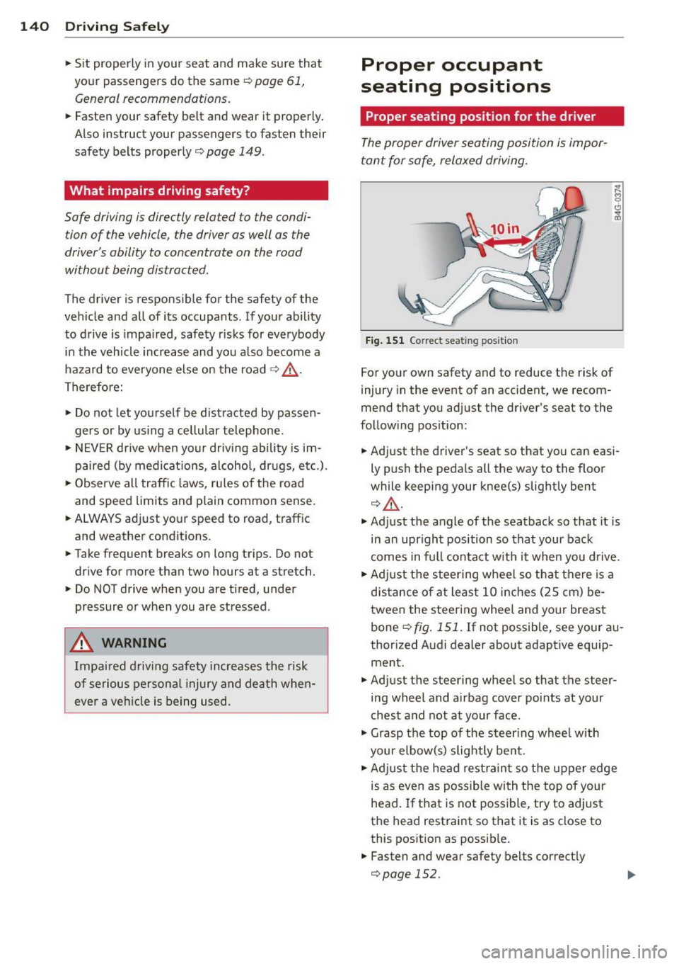 AUDI Q5 2014 User Guide 140 Driving  Safely 
• Sit  properly  in your  seat  and  make  sure  that 
your  passengers  do  the  same¢ 
page  61, 
General recommendations. 
•  Fasten  your  safety  belt  and  wear  it  pr