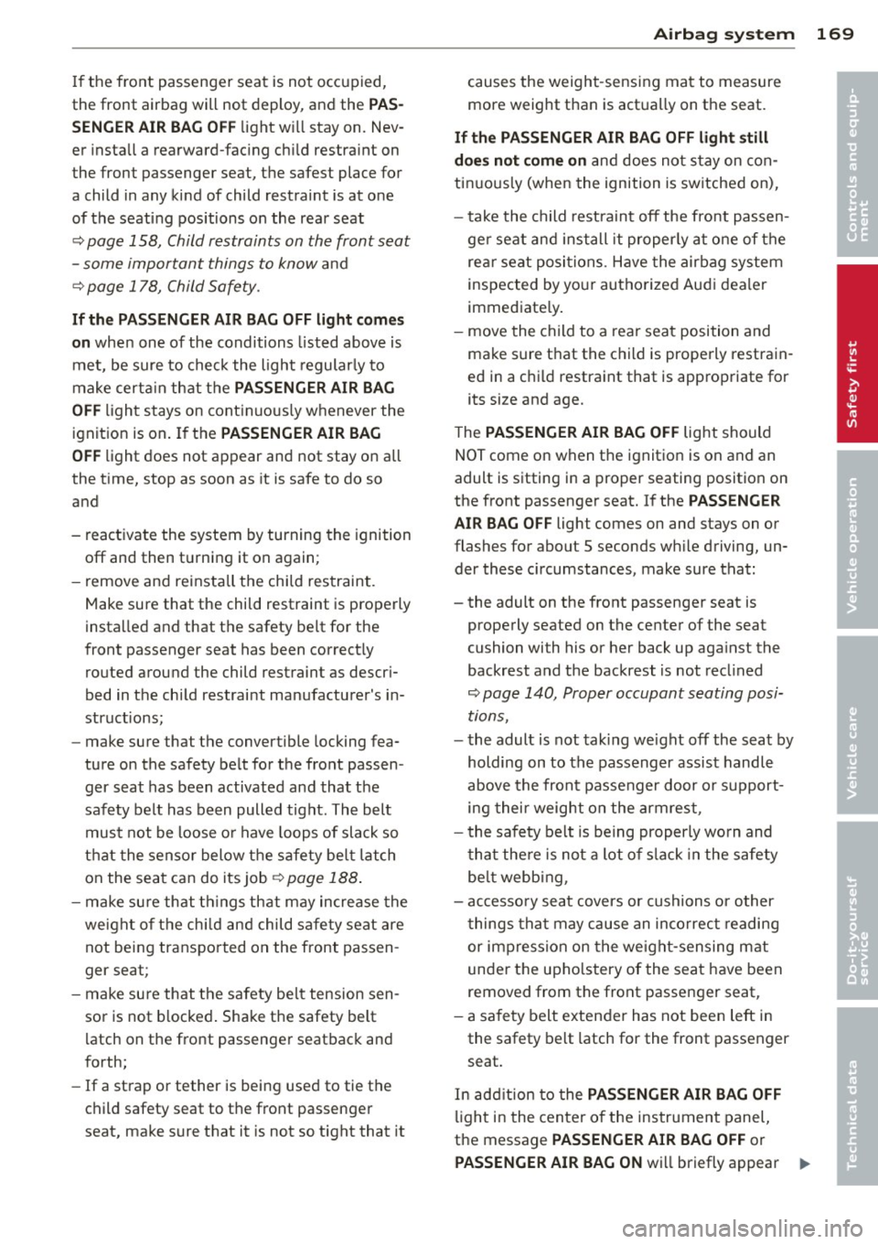 AUDI Q5 2014 Owners Manual If the fron t passenger seat is not occupied,
the front airbag will not deploy, and the
PAS
SENGER AIR BAG OF F
light will stay on. Nev
er in sta ll a rearward-fac ing ch ild AUDI Q5 2014 Owners Manual If the fron t passenger seat is not occupied,
the front airbag will not deploy, and the
PAS
SENGER AIR BAG OF F
light will stay on. Nev
er in sta ll a rearward-fac ing ch ild