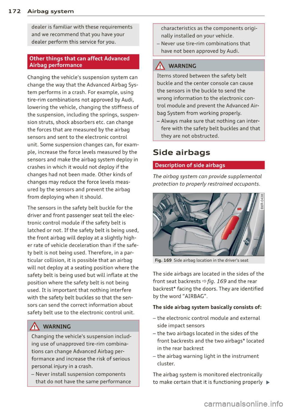 AUDI Q5 2014 Owners Manual 172 Airbag system
dealer is familiar with these requirements
and we recommend that you have your
dealer perform this service for you.
Other things that can affect Advanced
Ai AUDI Q5 2014 Owners Manual 172 Airbag system
dealer is familiar with these requirements
and we recommend that you have your
dealer perform this service for you.
Other things that can affect Advanced
Ai
