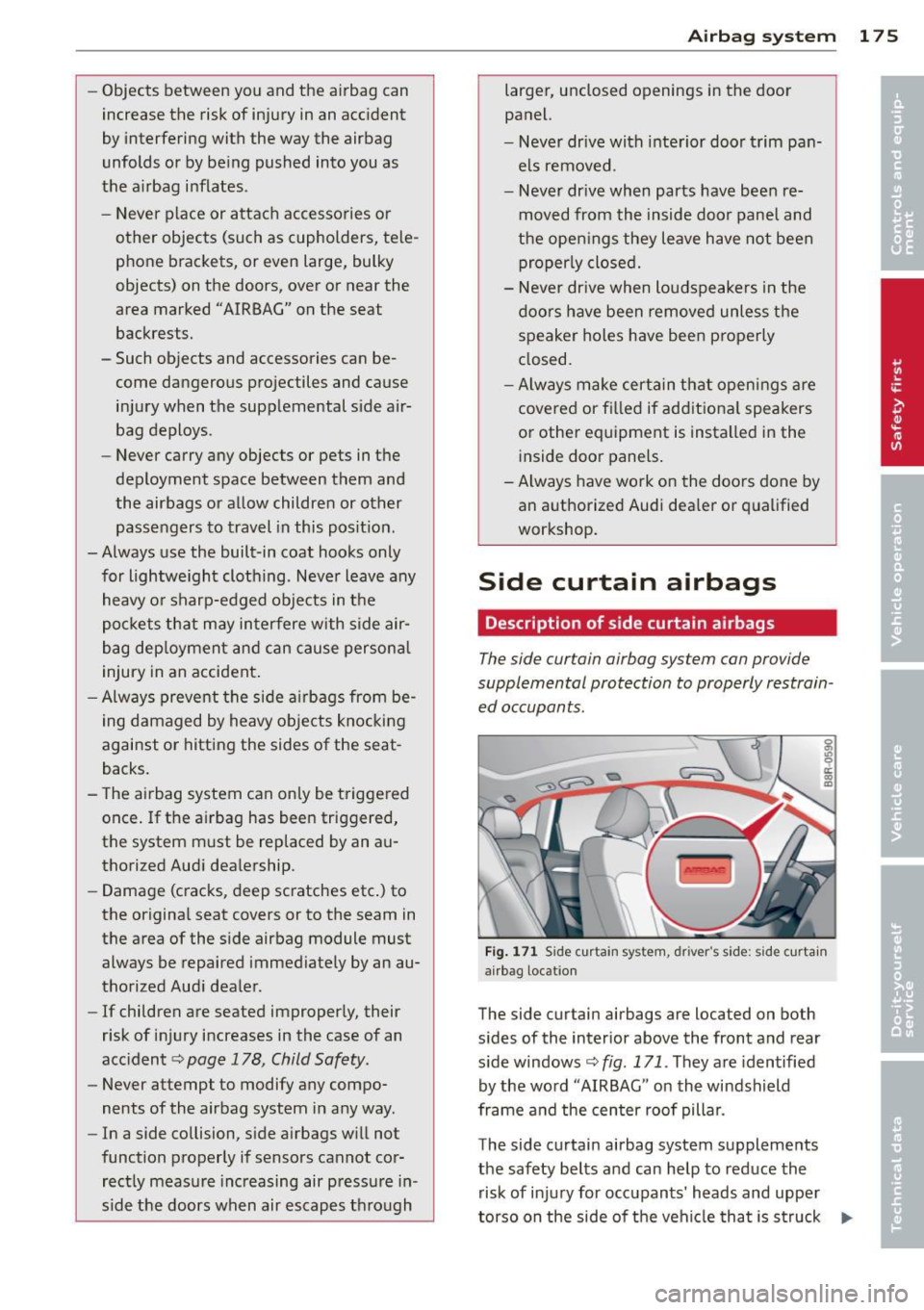 AUDI Q5 2014 Owners Manual -Objects between you and the airbag can
increase the risk of injury in an accident
by interfering with the way the airbag
unfolds or by being pushed into you as
the airbag infl AUDI Q5 2014 Owners Manual -Objects between you and the airbag can
increase the risk of injury in an accident
by interfering with the way the airbag
unfolds or by being pushed into you as
the airbag infl