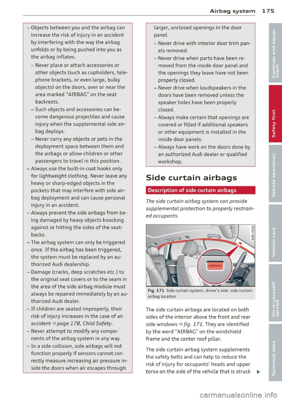 AUDI Q5 2014  Owners Manual -Objects  between  you and the  airbag  can 
increase the  risk of  injury  in  an accident 
by interfering  with  the  way the  airbag 
unfolds  or  by being  pushed  into  you  as 
the  airbag  infl