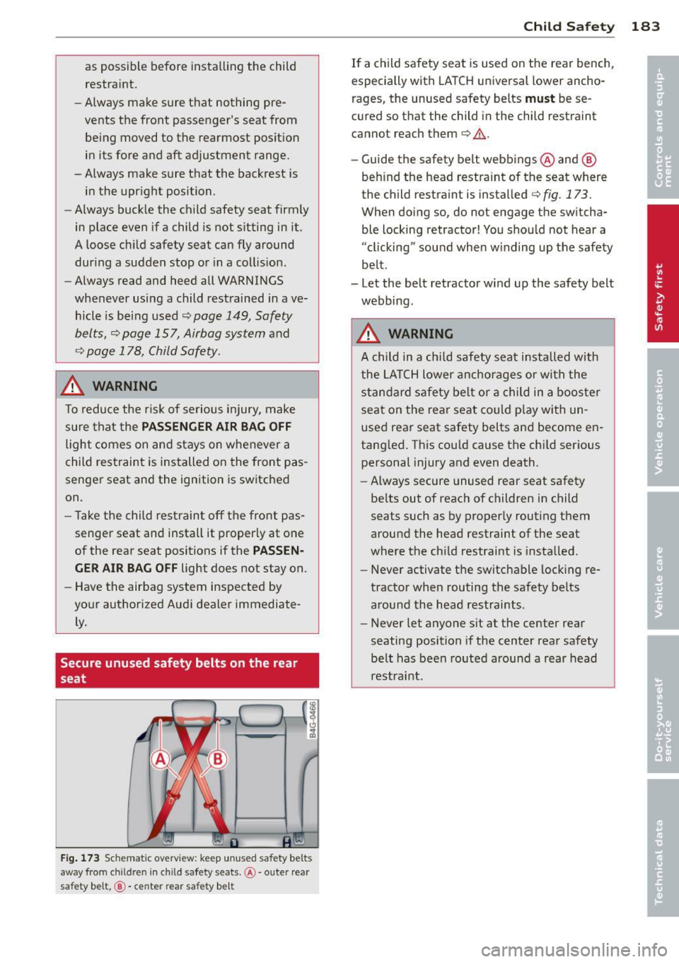 AUDI Q5 2014 Owners Manual as possible before installing the child
restraint.
- Always make sure that nothing pre
vents the front passengers seat from
be ing moved to the rearmost position
in its for AUDI Q5 2014 Owners Manual as possible before installing the child
restraint.
- Always make sure that nothing pre
vents the front passengers seat from
be ing moved to the rearmost position
in its for
