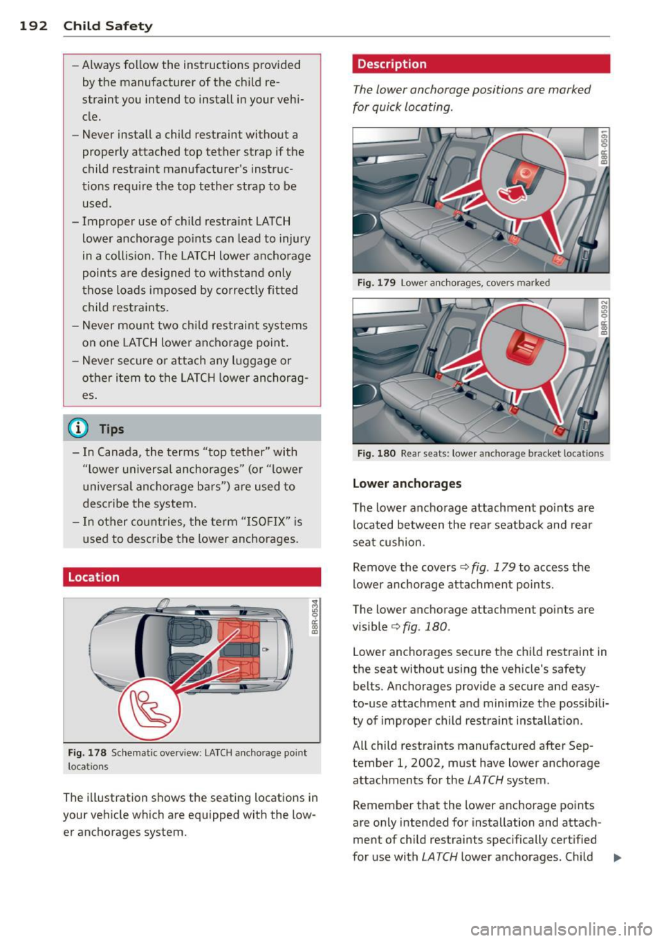AUDI Q5 2014 Owners Manual 192 Child Safety
-Always follow the instructions provided
by the manufacturer of the child re
straint you intend to install in your vehi
cle.
- Never install a child restrain AUDI Q5 2014 Owners Manual 192 Child Safety
-Always follow the instructions provided
by the manufacturer of the child re
straint you intend to install in your vehi
cle.
- Never install a child restrain