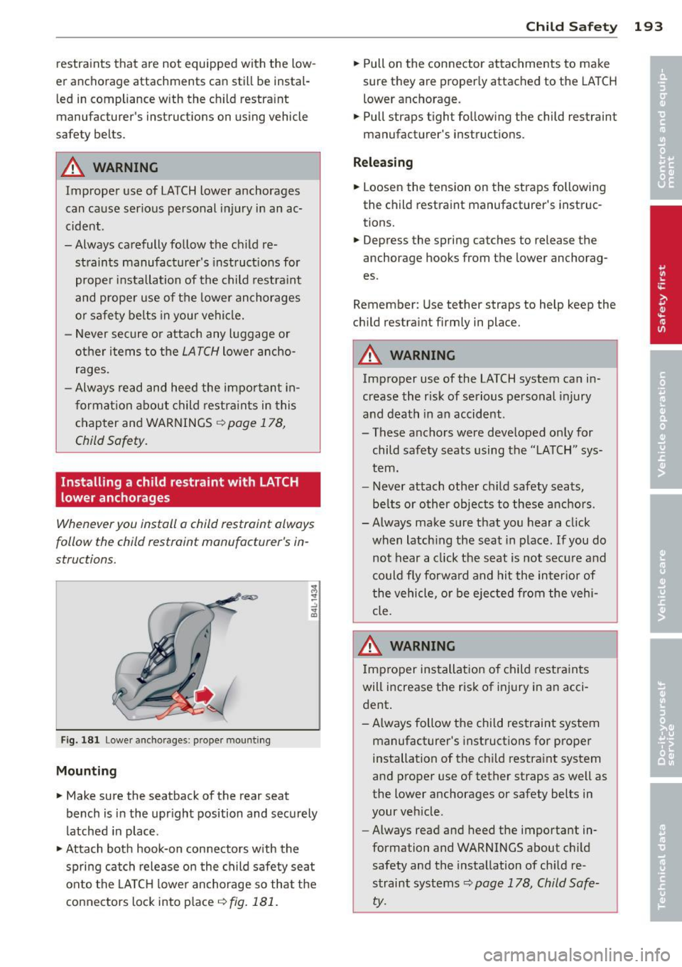 AUDI Q5 2014 Owners Manual restraints that are not equipped with the low
er anchorage attachments can still be instal
led in compliance with the ch ild restra int
manufacturers instructions on using AUDI Q5 2014 Owners Manual restraints that are not equipped with the low
er anchorage attachments can still be instal
led in compliance with the ch ild restra int
manufacturers instructions on using