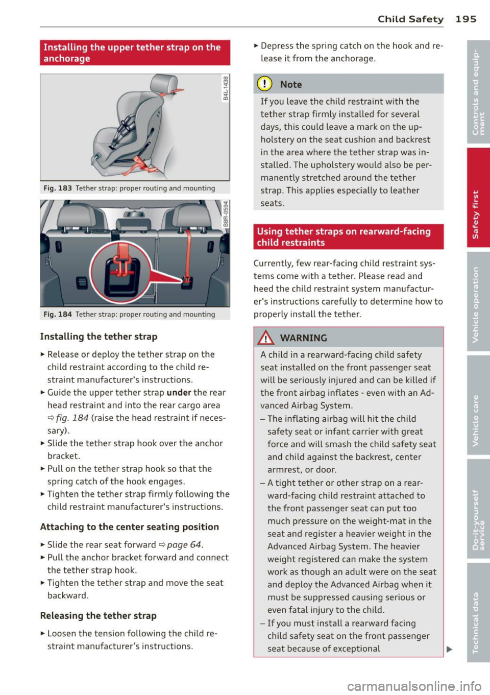 AUDI Q5 2014 Owners Manual Installing the upper tether strap on the
anchorage
Fig. 183 Tether strap: proper routing and mounting
Fig. 184 Tether strap: proper rout ing and mounting
In sta ll in g th e tether AUDI Q5 2014 Owners Manual Installing the upper tether strap on the
anchorage
Fig. 183 Tether strap: proper routing and mounting
Fig. 184 Tether strap: proper rout ing and mounting
In sta ll in g th e tether
