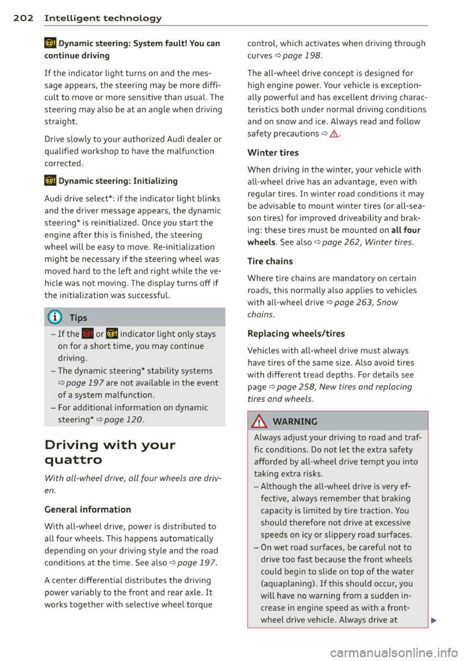 AUDI Q5 2014 Owners Manual 202 Intelligent technology
iT-ij Dynamic steering: System fault! You can
cont inue driving
If the indicator light turns on and the mes
sage appears, the steer ing may be more diffi AUDI Q5 2014 Owners Manual 202 Intelligent technology
iT-ij Dynamic steering: System fault! You can
cont inue driving
If the indicator light turns on and the mes
sage appears, the steer ing may be more diffi