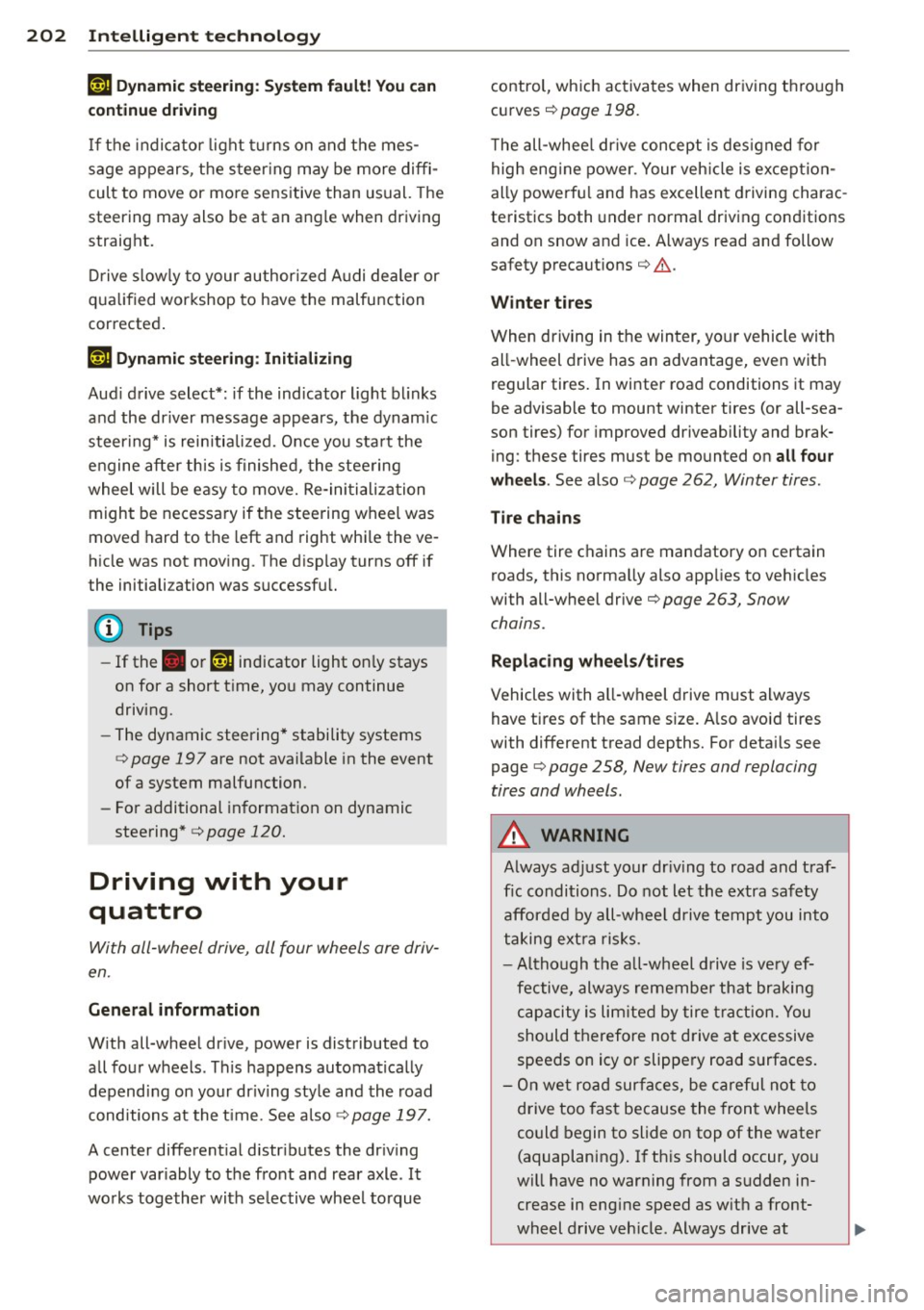 AUDI Q5 2014 Owners Guide 202  Intelligent technology 
iT-ij Dynamic steering: System  fault!  You can 
cont inue driving 
If  the  indicator  light  turns  on and  the  mes­
sage  appears,  the  steer ing may be  more  diffi