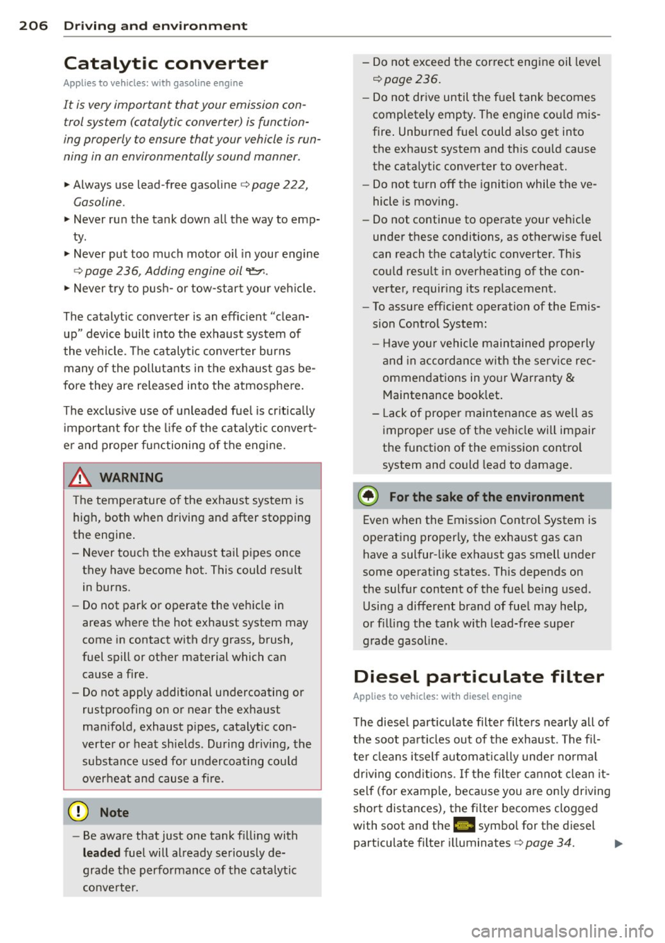 AUDI Q5 2014 Owners Guide 206 Driving and en vir onm ent
Catalytic converter
Appl ies to vehicles: with gasoline e ngin e
It is very important that your emission con
trol system (catalytic converter) is fun AUDI Q5 2014 Owners Guide 206 Driving and en vir onm ent
Catalytic converter
Appl ies to vehicles: with gasoline e ngin e
It is very important that your emission con
trol system (catalytic converter) is fun