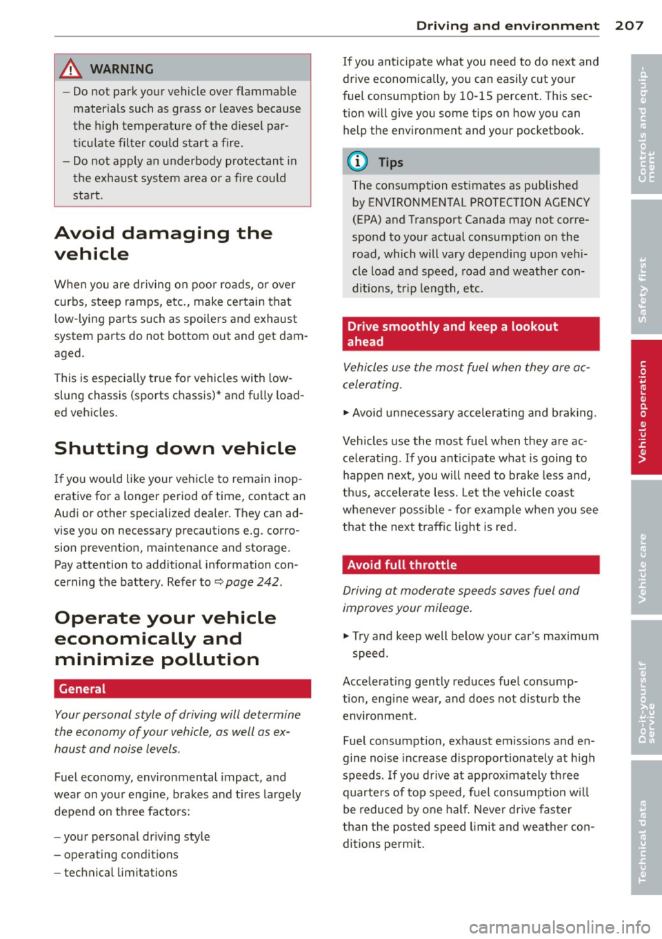 AUDI Q5 2014  Owners Manual A WARNING ,~ 
- Do not  park your  vehicle  over flammable 
materials  such as grass or  leaves because 
the  high  temperature  of  the  diesel  par­
t icu late filter  could  start  a fire . 
- Do 