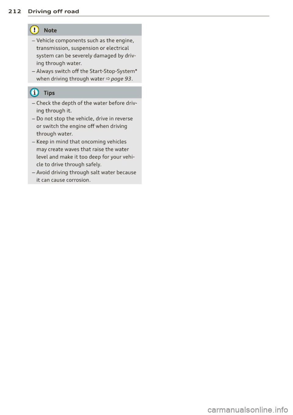 AUDI Q5 2014 Owners Guide 212 Driving o ff road
- Vehicle components such as the engine,
transmission, suspension or e lectr ica l
system can be severe ly damaged by driv
i ng through water .
- Always switch AUDI Q5 2014 Owners Guide 212 Driving o ff road
- Vehicle components such as the engine,
transmission, suspension or e lectr ica l
system can be severe ly damaged by driv
i ng through water .
- Always switch