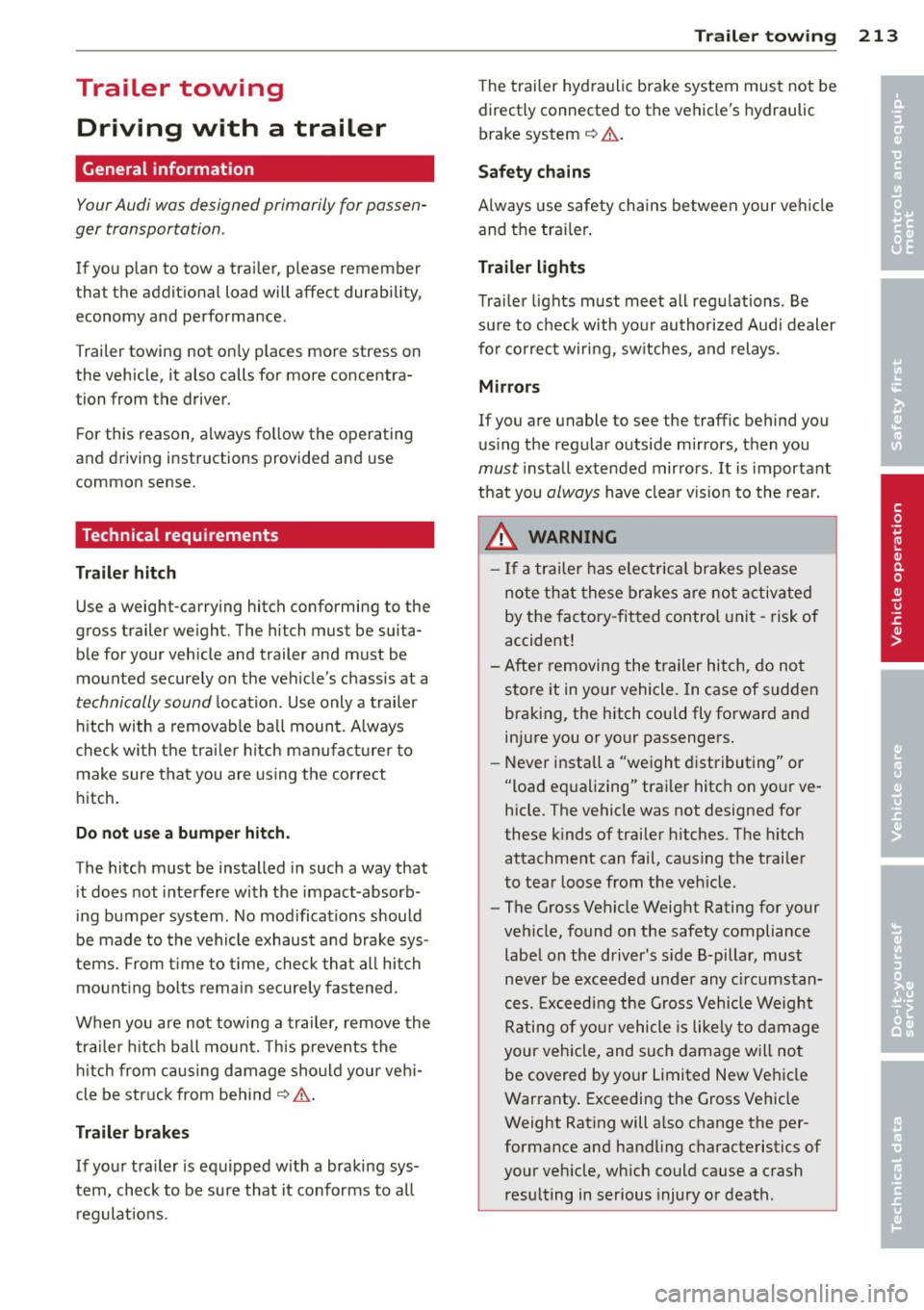 AUDI Q5 2014 Owners Manual Trailer towing Driving with a trailer
General information
Your Audi was designed primarily for passen
ger transportation .
If you plan to tow a trailer, please remember
that the AUDI Q5 2014 Owners Manual Trailer towing Driving with a trailer
General information
Your Audi was designed primarily for passen
ger transportation .
If you plan to tow a trailer, please remember
that the