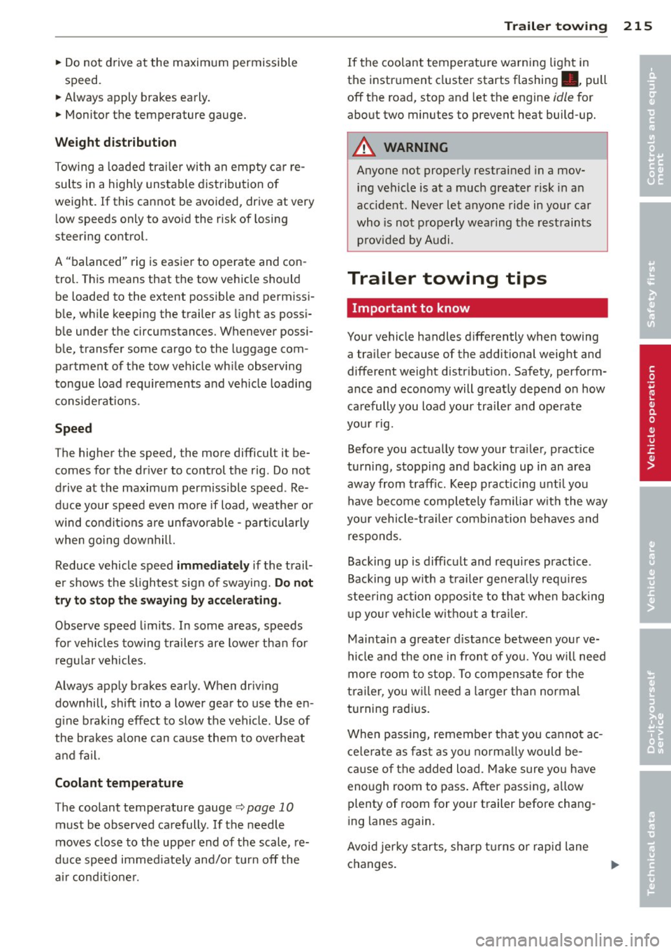 AUDI Q5 2014 Owners Guide ~ Do not drive at the maximum permissible
speed.
~ Always apply brakes early.
~ Monitor the temperature gauge.
Weight distribution
Towing a loaded tra iler with an empty ca r re AUDI Q5 2014 Owners Guide ~ Do not drive at the maximum permissible
speed.
~ Always apply brakes early.
~ Monitor the temperature gauge.
Weight distribution
Towing a loaded tra iler with an empty ca r re