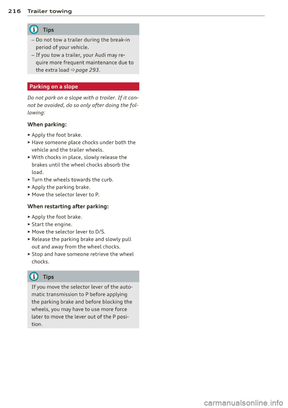 AUDI Q5 2014 Owners Guide 216 Trailertowing
-Do not tow a trailer during the break-in
period of your vehicle .
- If you tow a trailer, your Audi may re
quire more frequent maintenance due to
the extra AUDI Q5 2014 Owners Guide 216 Trailertowing
-Do not tow a trailer during the break-in
period of your vehicle .
- If you tow a trailer, your Audi may re
quire more frequent maintenance due to
the extra
