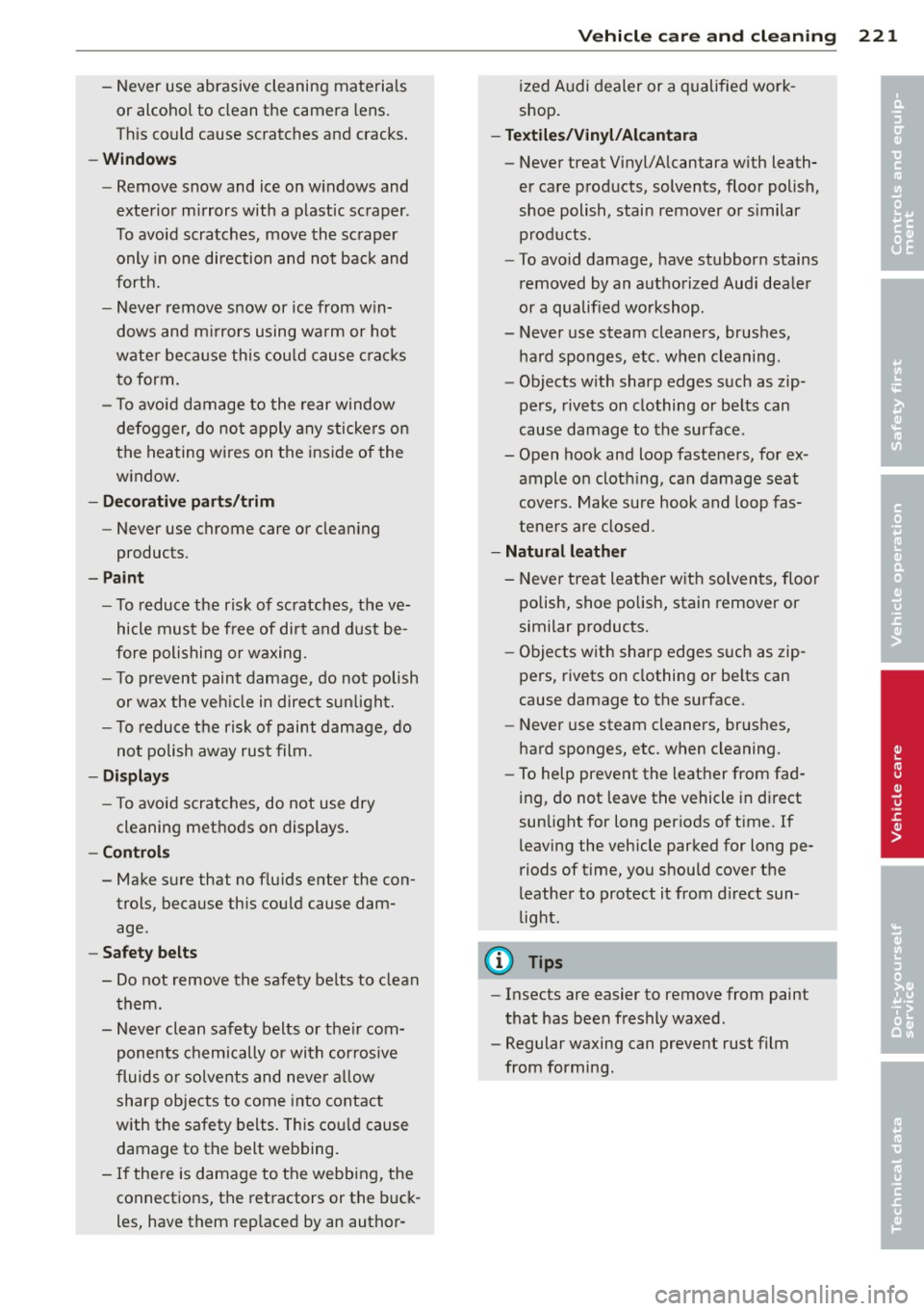 AUDI Q5 2014 Owners Manual -Never use abrasive cleaning materials
or alcohol to clean the camera lens.
Th is could cause scratches and cracks .
-Window s
-Remove snow and ice on w indows and
exterior mi AUDI Q5 2014 Owners Manual -Never use abrasive cleaning materials
or alcohol to clean the camera lens.
Th is could cause scratches and cracks .
-Window s
-Remove snow and ice on w indows and
exterior mi