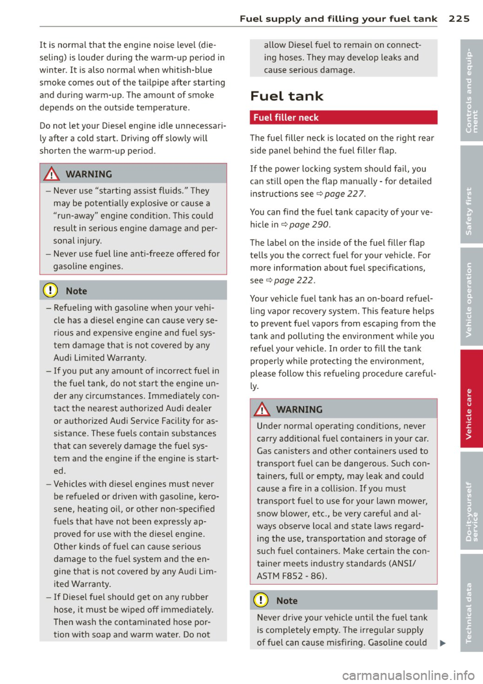 AUDI Q5 2014 Owners Manual It is normal that the engine noise leve l (die
seling) is louder during the warm-up period in
winter.
It i s also norma l when whitish-blue
smoke comes out of the tailpipe after AUDI Q5 2014 Owners Manual It is normal that the engine noise leve l (die
seling) is louder during the warm-up period in
winter.
It i s also norma l when whitish-blue
smoke comes out of the tailpipe after