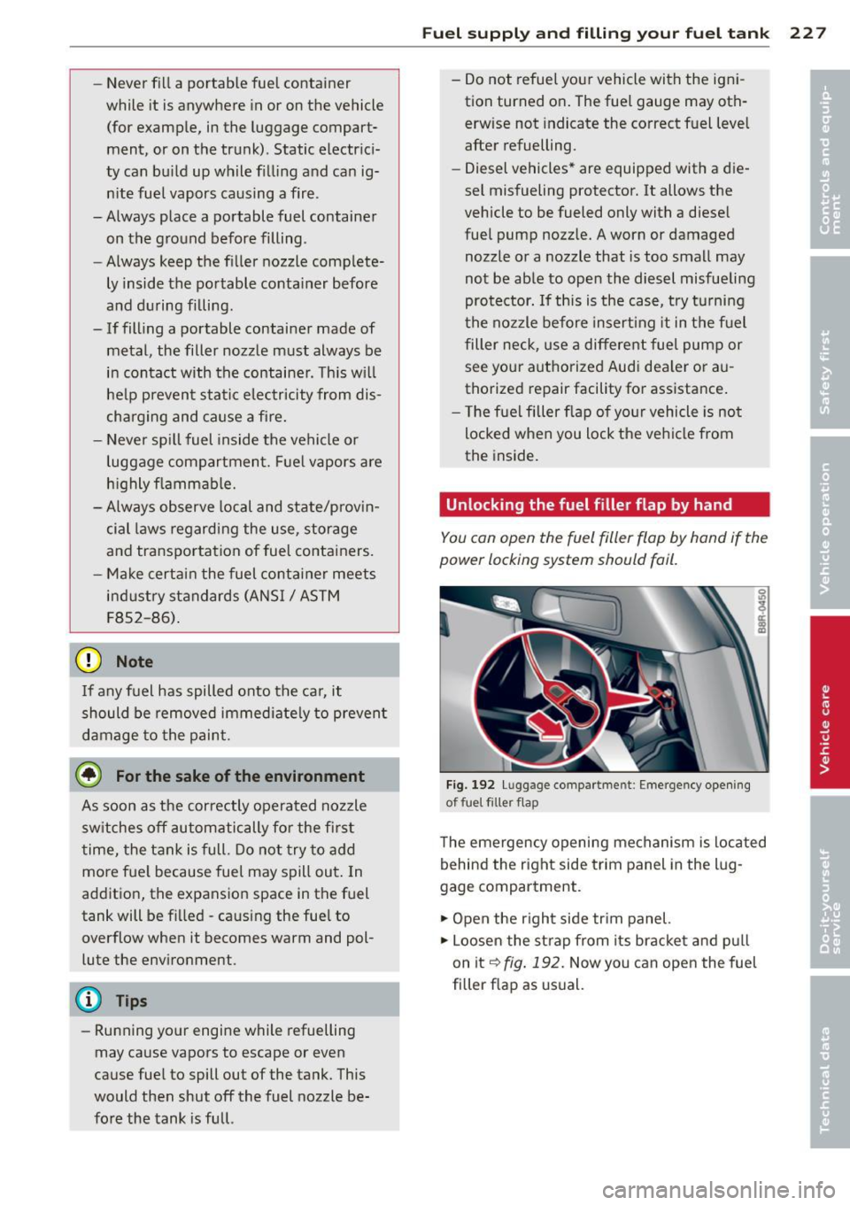 AUDI Q5 2014 Owners Manual -Never f ill a portable fuel container
while it is anywhere in or on the vehicle
(for example, in the luggage compart
ment, or on the trunk). Static electrici
ty can bu ild up AUDI Q5 2014 Owners Manual -Never f ill a portable fuel container
while it is anywhere in or on the vehicle
(for example, in the luggage compart
ment, or on the trunk). Static electrici
ty can bu ild up