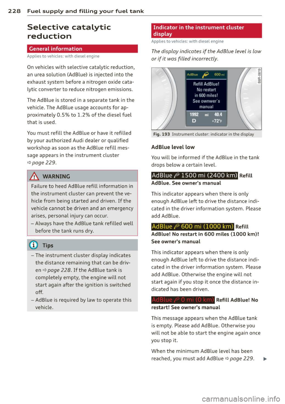 AUDI Q5 2014  Owners Manual 228  Fuel supply and filling  your  fuel  tank 
Selective  catalytic 
reduction 
General  information 
Applies  to  vehicles:  wit h diese l en gi ne 
On vehicles  with  selective  catalytic  reductio