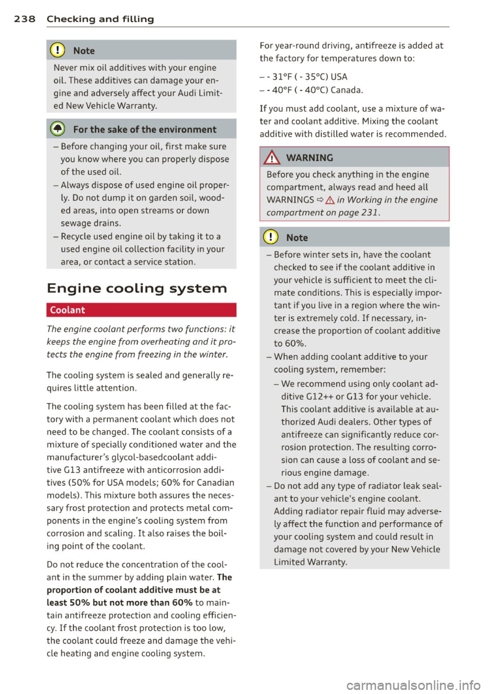 AUDI Q5 2014 Owners Manual 238 Check ing and filling
Never mix oil additives with your engine
oil. These additives can damage your en
gine and adversely affect your Audi Limit
ed New Vehicle Warranty.
@) For th AUDI Q5 2014 Owners Manual 238 Check ing and filling
Never mix oil additives with your engine
oil. These additives can damage your en
gine and adversely affect your Audi Limit
ed New Vehicle Warranty.
@) For th