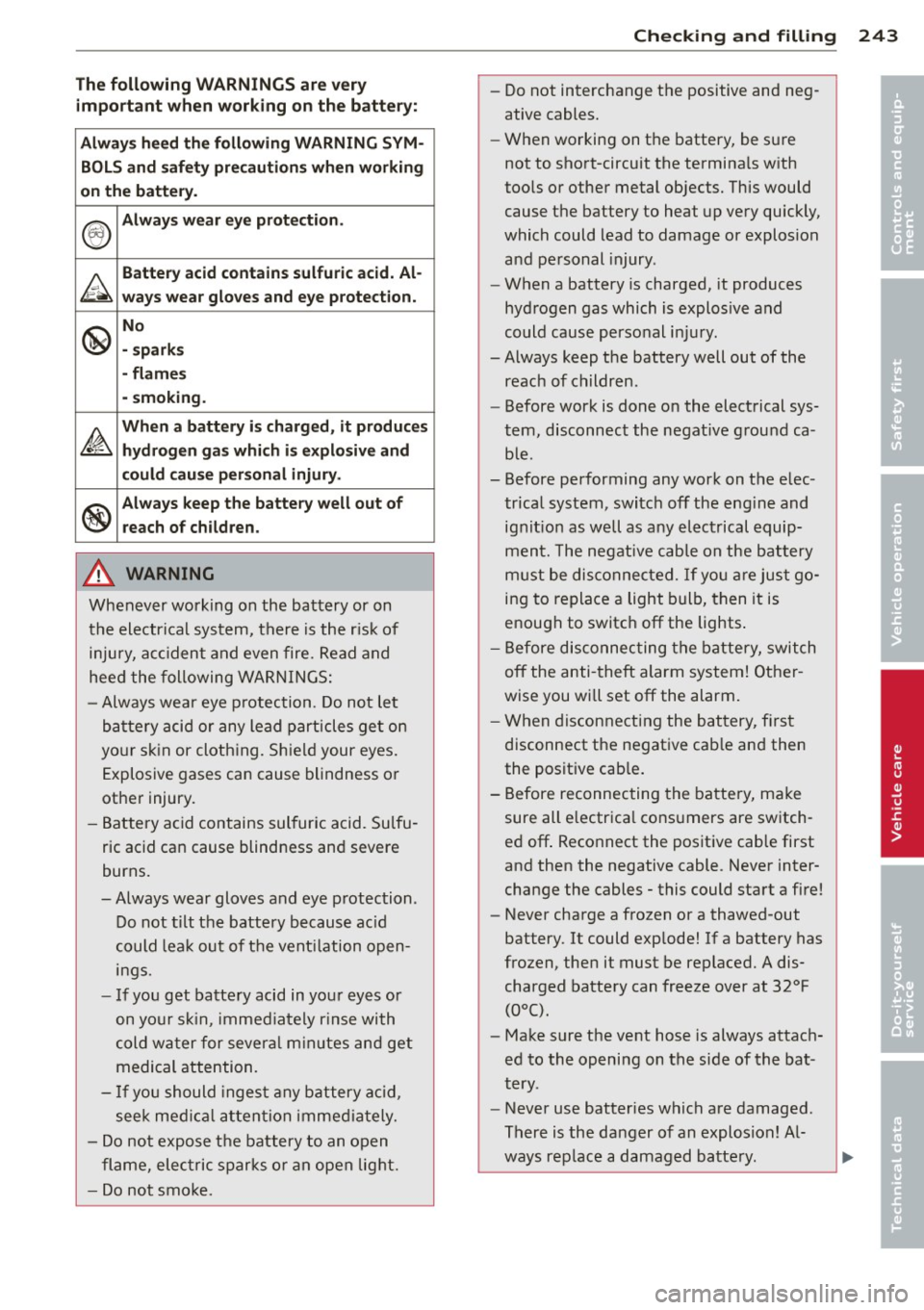 AUDI Q5 2014  Owners Manual The following  WARNINGS ar e ver y 
impo rtant  when  working  on the  batt ery: 
Always heed th e fo llowin g WARN ING SYM · 
BOLS  and  saf ety  pre caution s wh en working 
on  the  batt ery. 
® 