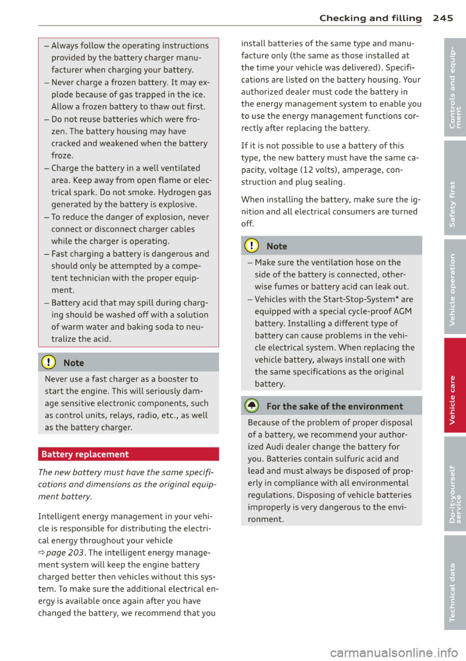AUDI Q5 2014 Owners Manual -Always follow the operating instructions
provided by the battery charger manu
facturer when charging your battery.
- Never charge a frozen battery.
It may ex
plode because of AUDI Q5 2014 Owners Manual -Always follow the operating instructions
provided by the battery charger manu
facturer when charging your battery.
- Never charge a frozen battery.
It may ex
plode because of