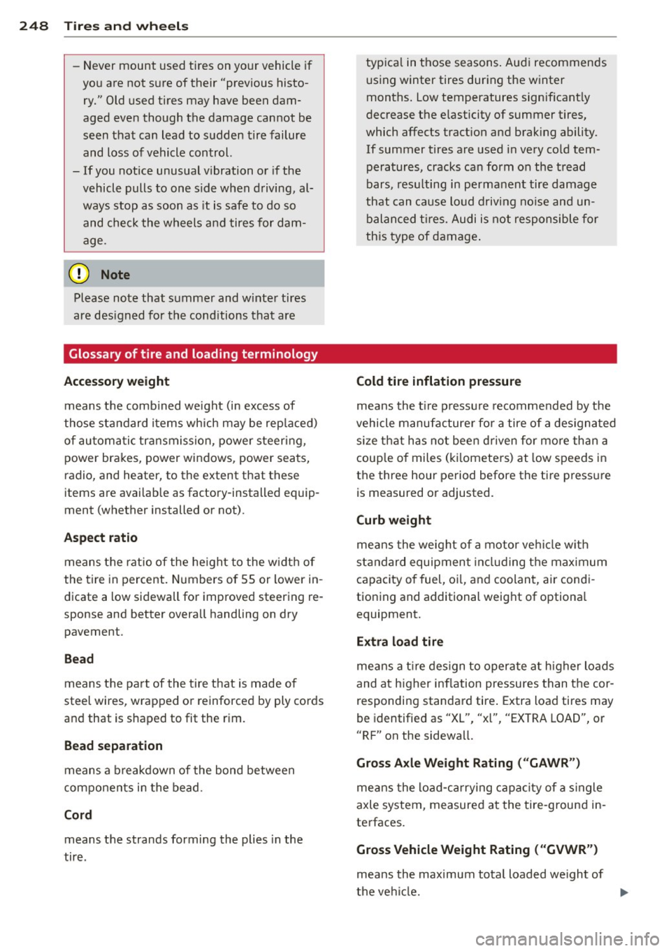 AUDI Q5 2014 Owners Guide 248  Tire s and  whee ls 
- Never  mount  used  tires  on  yo ur vehicle  if 
you  are  not  sure  of  their  "previous  histo­
ry."  Old  used  tires  may  have  been  dam­
aged  even  though  the 