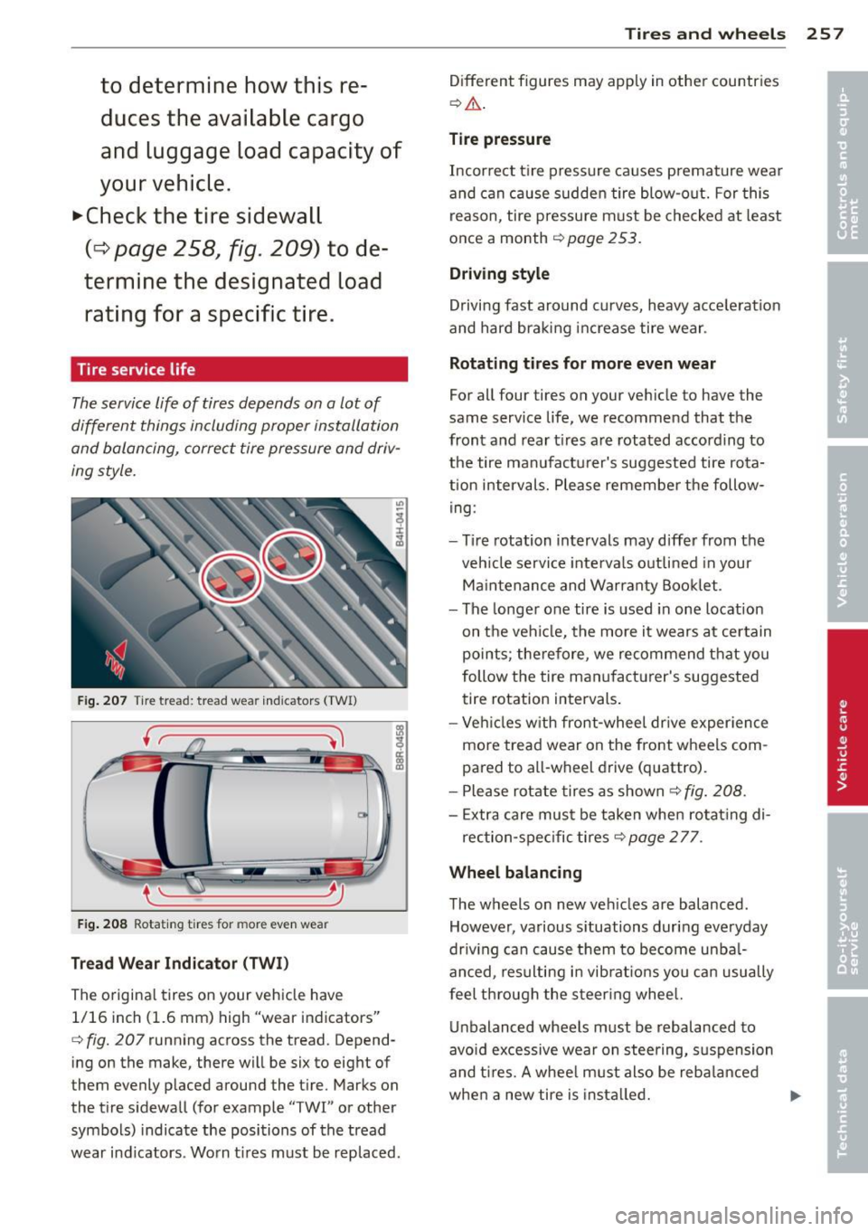 AUDI Q5 2014 Owners Manual to determ ine ho w th is re
du ces the avail a bl e c argo
and luggage l oad ca pa city of
yo ur vehicle .
.,. Check th e tir e s idew all
(¢ pa ge 2 58, fig. 209) to de
termin e t AUDI Q5 2014 Owners Manual to determ ine ho w th is re
du ces the avail a bl e c argo
and luggage l oad ca pa city of
yo ur vehicle .
.,. Check th e tir e s idew all
(¢ pa ge 2 58, fig. 209) to de
termin e t