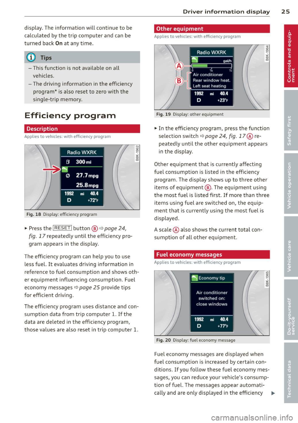 AUDI Q5 2014 Owners Manual display . The information will continue to be
calculated by the trip computer and can be
turned back
On at any time.
@ Tips
- This function is not avai lab le on all
vehicles. AUDI Q5 2014 Owners Manual display . The information will continue to be
calculated by the trip computer and can be
turned back
On at any time.
@ Tips
- This function is not avai lab le on all
vehicles.