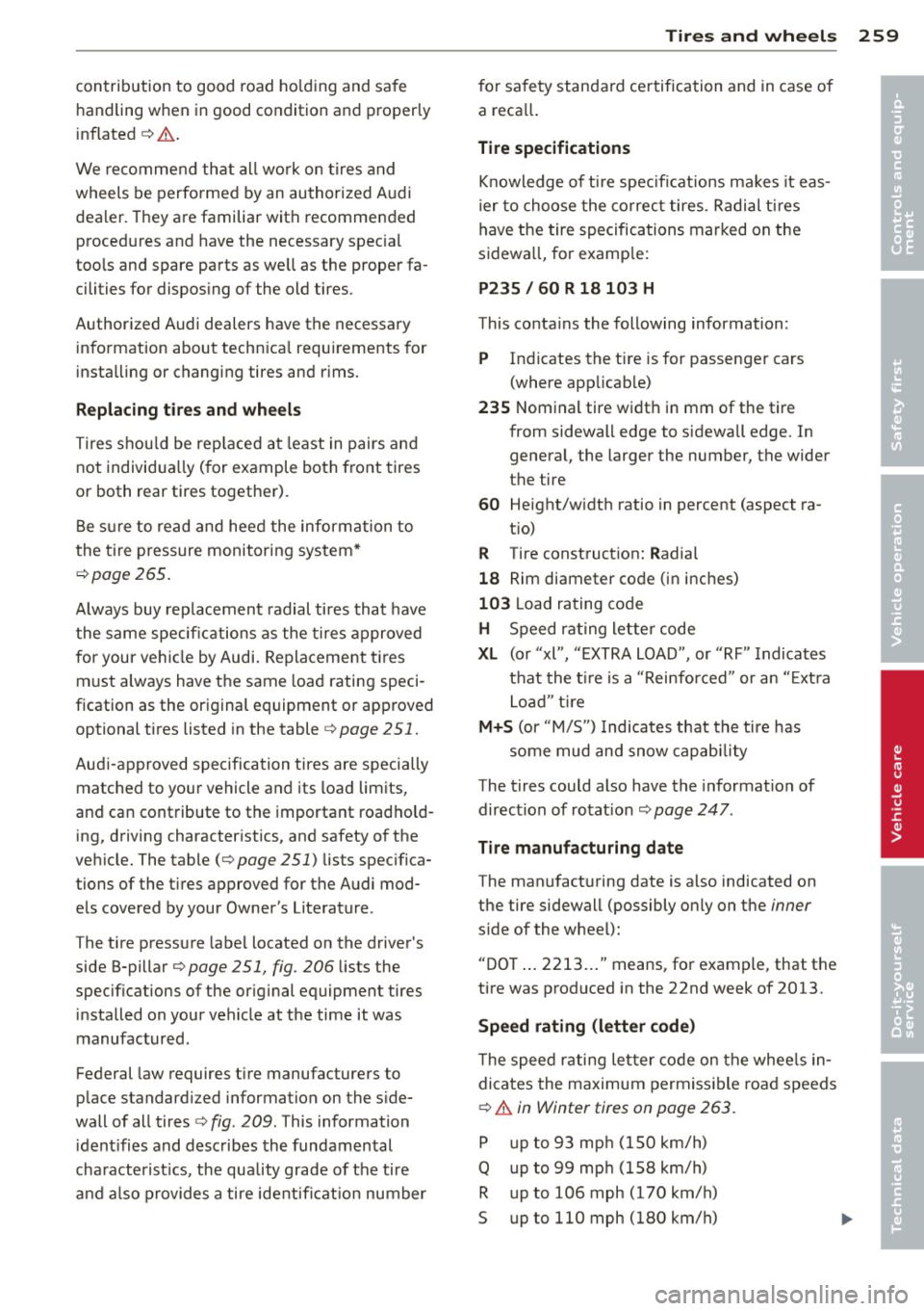 AUDI Q5 2014 Owners Manual contribution to good road holding and safe
handling when in good condition and properly
inflated
¢ .&. .
We recommend that all work on tires and
wheels be performed by an autho AUDI Q5 2014 Owners Manual contribution to good road holding and safe
handling when in good condition and properly
inflated
¢ .&. .
We recommend that all work on tires and
wheels be performed by an autho