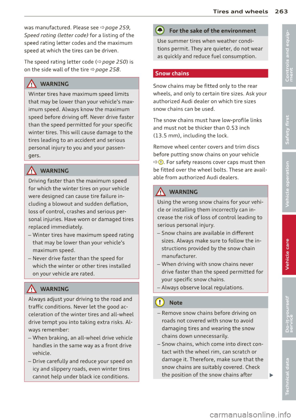 AUDI Q5 2014 Owners Manual was manufactured. Please see ¢ page 259,
Speed rating (letter code) for a listing of the
speed rat ing letter codes and the maximum
speed at which the tires can be driven .
The speed ra AUDI Q5 2014 Owners Manual was manufactured. Please see ¢ page 259,
Speed rating (letter code) for a listing of the
speed rat ing letter codes and the maximum
speed at which the tires can be driven .
The speed ra