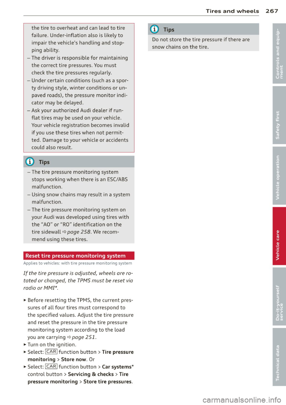 AUDI Q5 2014 Owners Manual the tire to overheat and can lead to tire
failure. Under-inflation also is likely to
impair the vehicles handling and stop
ping ability .
- The driver is responsible for maintaini AUDI Q5 2014 Owners Manual the tire to overheat and can lead to tire
failure. Under-inflation also is likely to
impair the vehicles handling and stop
ping ability .
- The driver is responsible for maintaini