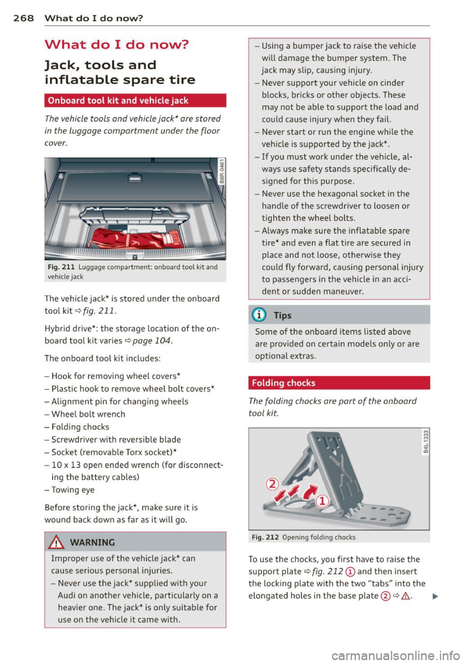 AUDI Q5 2014 Owners Manual 268 What do I do now?
What do I do now?
Jack, tools and
inflatable spare tire
Onboard tool kit and vehicle jack
The vehicle tools and vehicle jack* are stored
in the luggag AUDI Q5 2014 Owners Manual 268 What do I do now?
What do I do now?
Jack, tools and
inflatable spare tire
Onboard tool kit and vehicle jack
The vehicle tools and vehicle jack* are stored
in the luggag