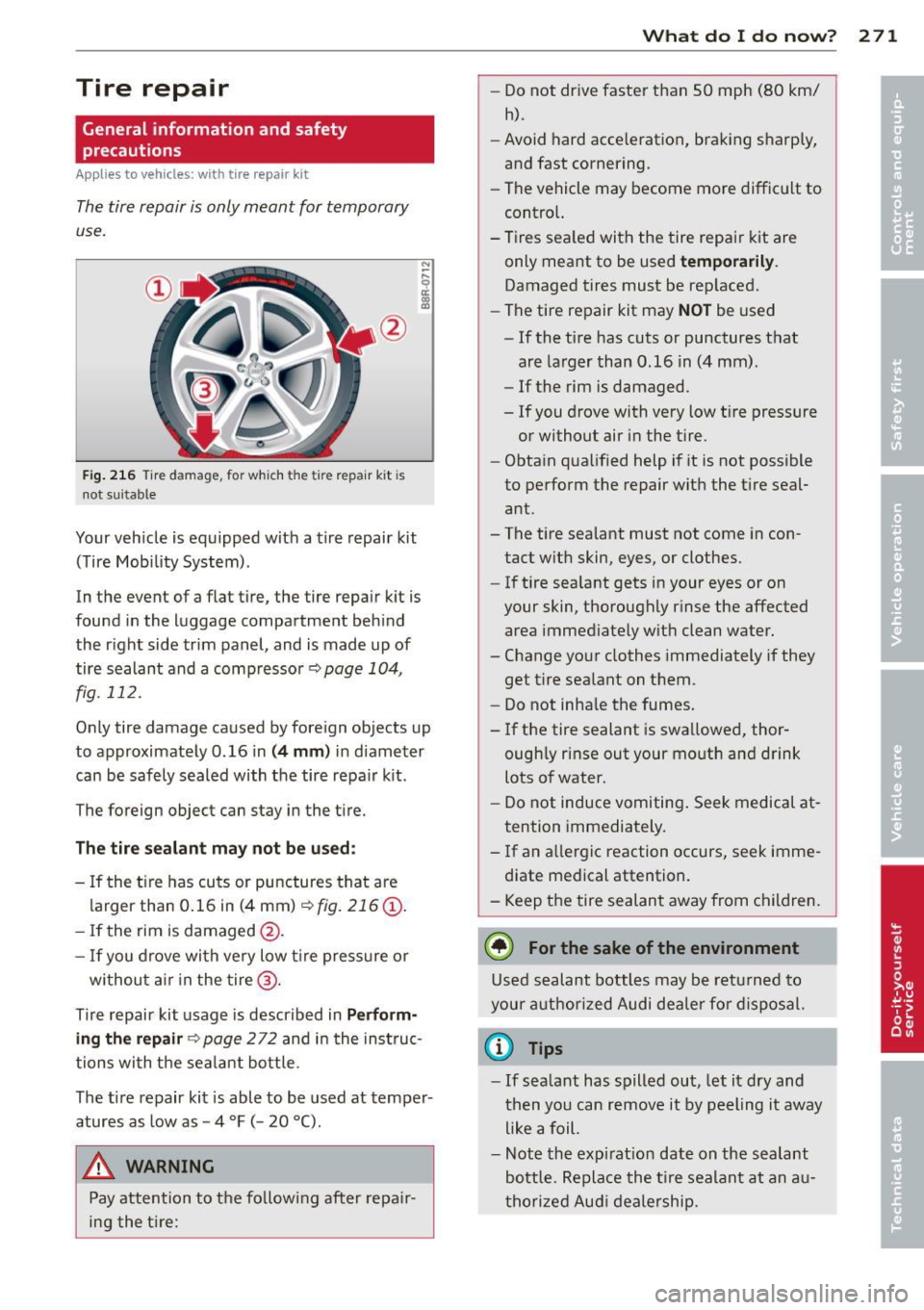 AUDI Q5 2014 Owners Manual Tire repair
General information and safety
precautions
Appl ies to vehicles: with tire repair kit
The tire r epair is only m eant for tempo rary
use.
Fi g. 2 16 Tire damage, fo r whic AUDI Q5 2014 Owners Manual Tire repair
General information and safety
precautions
Appl ies to vehicles: with tire repair kit
The tire r epair is only m eant for tempo rary
use.
Fi g. 2 16 Tire damage, fo r whic