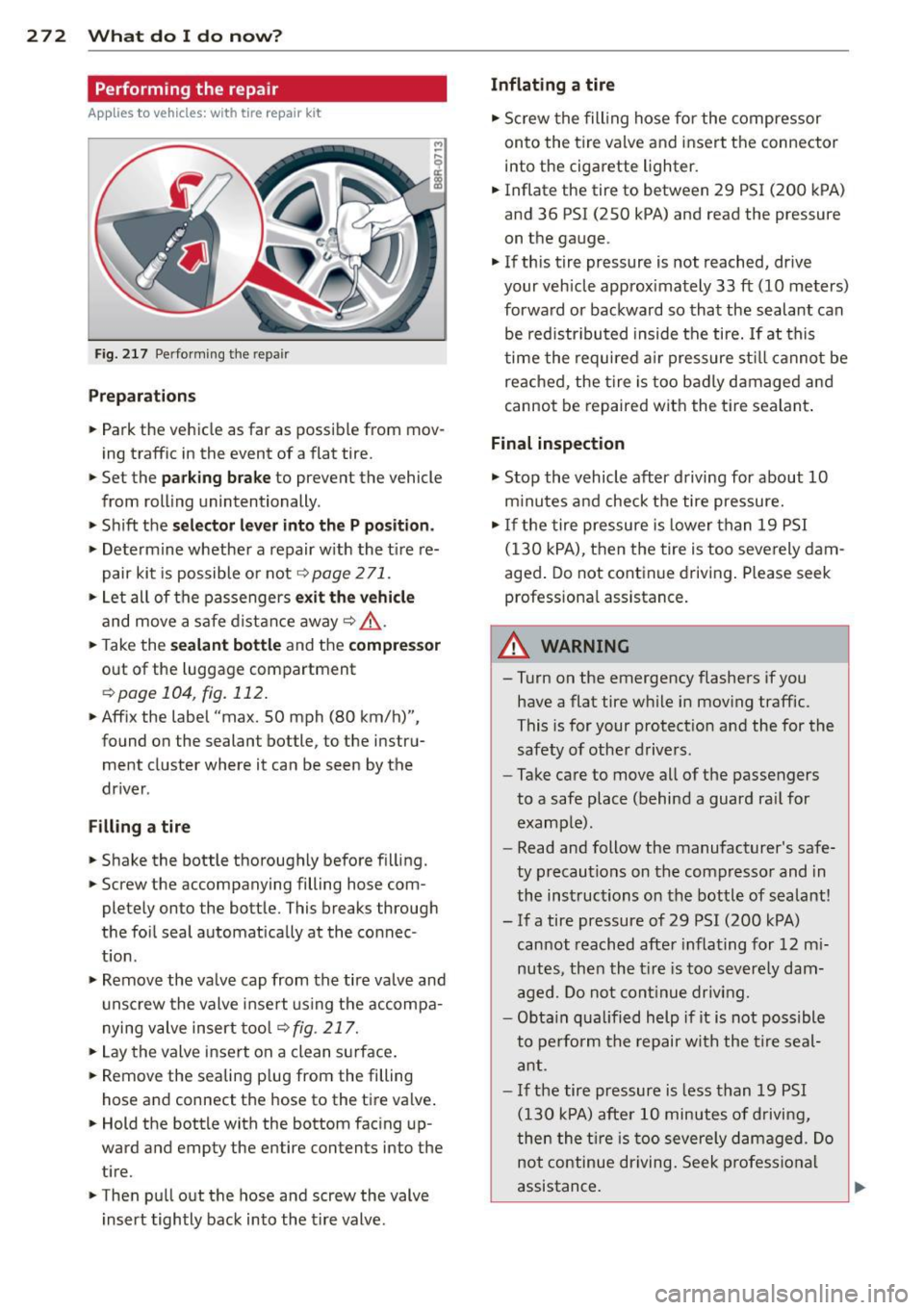 AUDI Q5 2014 Owners Manual 272 What do I do now ?
Performing the repair
App lies to vehicles: with tire repair kit
Fig. 217 Perform ing the rep air
Pre parati ons
.. Park the vehicle as far as possible fr AUDI Q5 2014 Owners Manual 272 What do I do now ?
Performing the repair
App lies to vehicles: with tire repair kit
Fig. 217 Perform ing the rep air
Pre parati ons
.. Park the vehicle as far as possible fr
