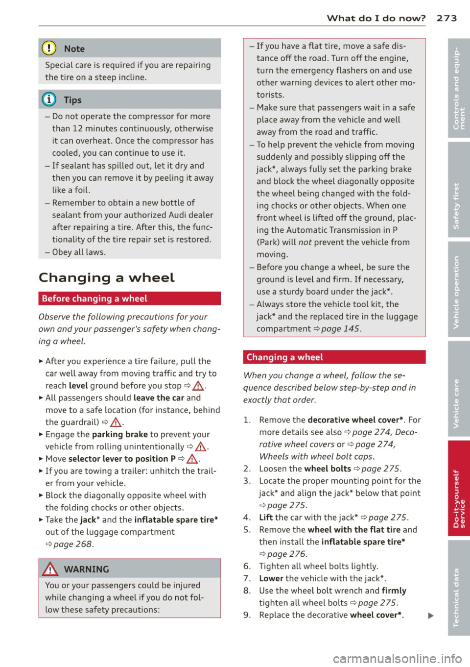 AUDI Q5 2014 Owners Manual (D Note
Special care is required if you are repairing
the tire on a steep incline.
@ Tips
-Do not operate the compressor for more
than 12 minutes continuously, otherwise it ca AUDI Q5 2014 Owners Manual (D Note
Special care is required if you are repairing
the tire on a steep incline.
@ Tips
-Do not operate the compressor for more
than 12 minutes continuously, otherwise it ca