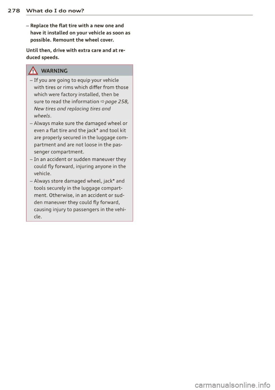 AUDI Q5 2014 Owners Manual 278 What do I do no w?
-Repl ace th e flat tire with a n ew one and
h av e it in sta ll ed on you r ve hicle a s soo n a s
possible. Remount the wheel co ve r.
Until then, dri AUDI Q5 2014 Owners Manual 278 What do I do no w?
-Repl ace th e flat tire with a n ew one and
h av e it in sta ll ed on you r ve hicle a s soo n a s
possible. Remount the wheel co ve r.
Until then, dri
