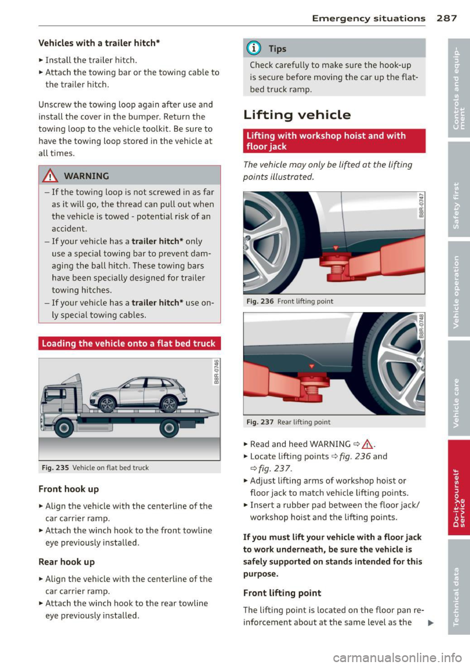 AUDI Q5 2014 Owners Manual Vehicles with a trailer hitch *
• Install the trailer h itch .
• Attach the towing bar or the towing cab le to
the trai le r hitch.
Unscrew the towing loop aga in after use AUDI Q5 2014 Owners Manual Vehicles with a trailer hitch *
• Install the trailer h itch .
• Attach the towing bar or the towing cab le to
the trai le r hitch.
Unscrew the towing loop aga in after use