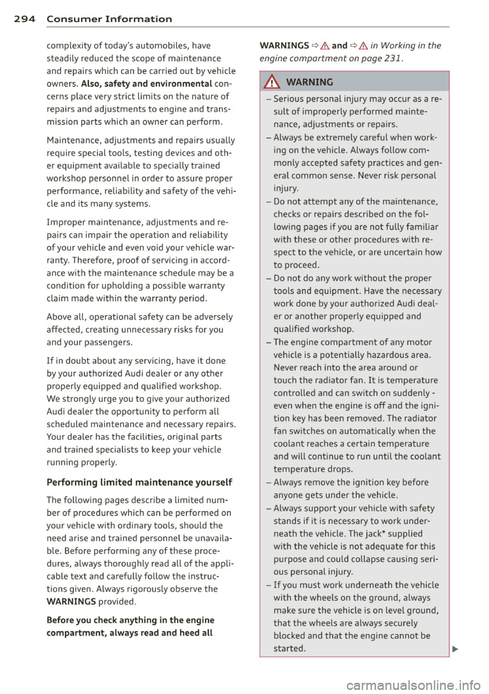 AUDI Q5 2014 Owners Manual 29 4 Con sum er Inf ormation
comp lexity of todays automobi les, have
steadi ly reduced the scope of maintenance
and repairs which can be carried out by vehicle
owners.
Also, s AUDI Q5 2014 Owners Manual 29 4 Con sum er Inf ormation
comp lexity of todays automobi les, have
steadi ly reduced the scope of maintenance
and repairs which can be carried out by vehicle
owners.
Also, s