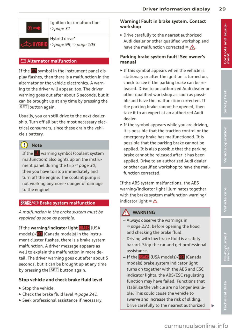 AUDI Q5 2014 Owners Manual Ignition lock malfunction
¢ page 31
Hybrid drive*
¢page 99, ¢page 105
0 Alternator malfunction
If the . symbol in the instrument panel d is
play flashes, then there is a malfu AUDI Q5 2014 Owners Manual Ignition lock malfunction
¢ page 31
Hybrid drive*
¢page 99, ¢page 105
0 Alternator malfunction
If the . symbol in the instrument panel d is
play flashes, then there is a malfu