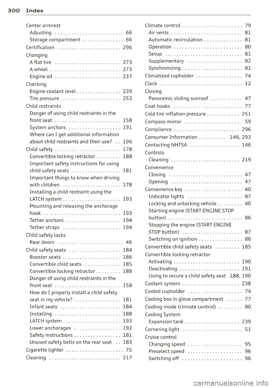 AUDI Q5 2014 Service Manual 300 Index
Center armrest
Adjusting . ................. ..... .. 66
Storage compartment . . . . . . . . . . . . . . . 66
Certification . . . . . . . . . . . . . . . . . . . . . . AUDI Q5 2014 Service Manual 300 Index
Center armrest
Adjusting . ................. ..... .. 66
Storage compartment . . . . . . . . . . . . . . . 66
Certification . . . . . . . . . . . . . . . . . . . . . .