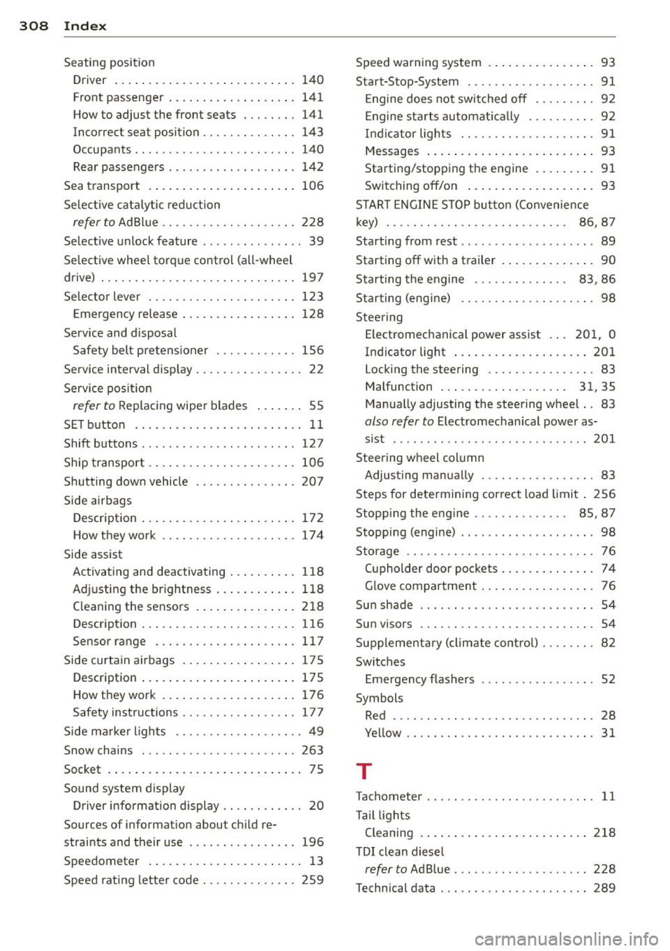 AUDI Q5 2014 Manual PDF 308  Index 
Seating  position Driver  ..... ................ ..... . 140 
Front  passenger  .............. .... .  141 
How to  adjust  the  front  seats . . .  . . . . .  141 
Incorrect  seat  positi