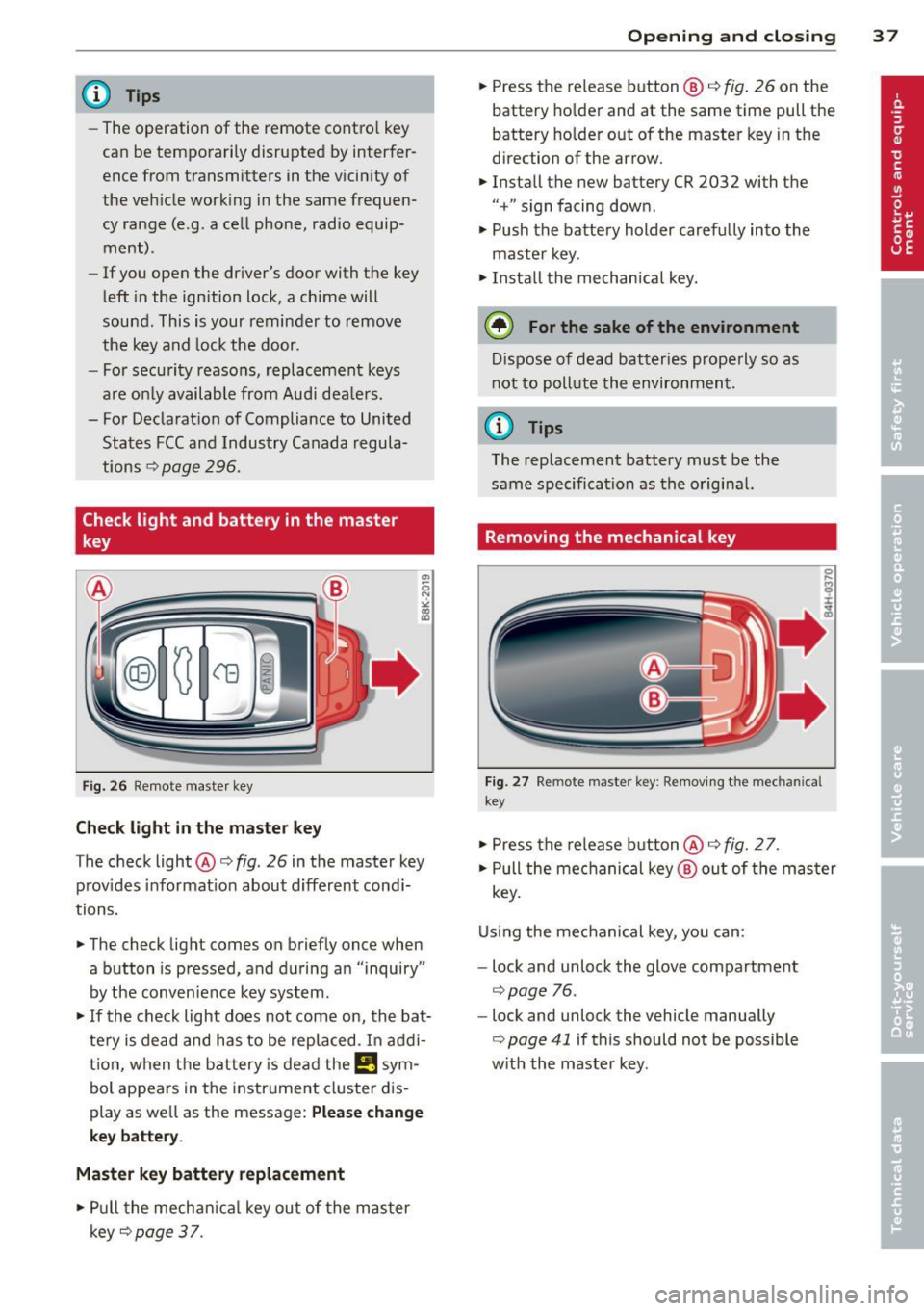 AUDI Q5 2014 Owners Manual @ Tips
-The operation of the remote contro l key
can be temporarily disrupted by interfer
ence from transmitters in the vicinity of
the veh icle work ing in the same frequen
c AUDI Q5 2014 Owners Manual @ Tips
-The operation of the remote contro l key
can be temporarily disrupted by interfer
ence from transmitters in the vicinity of
the veh icle work ing in the same frequen
c