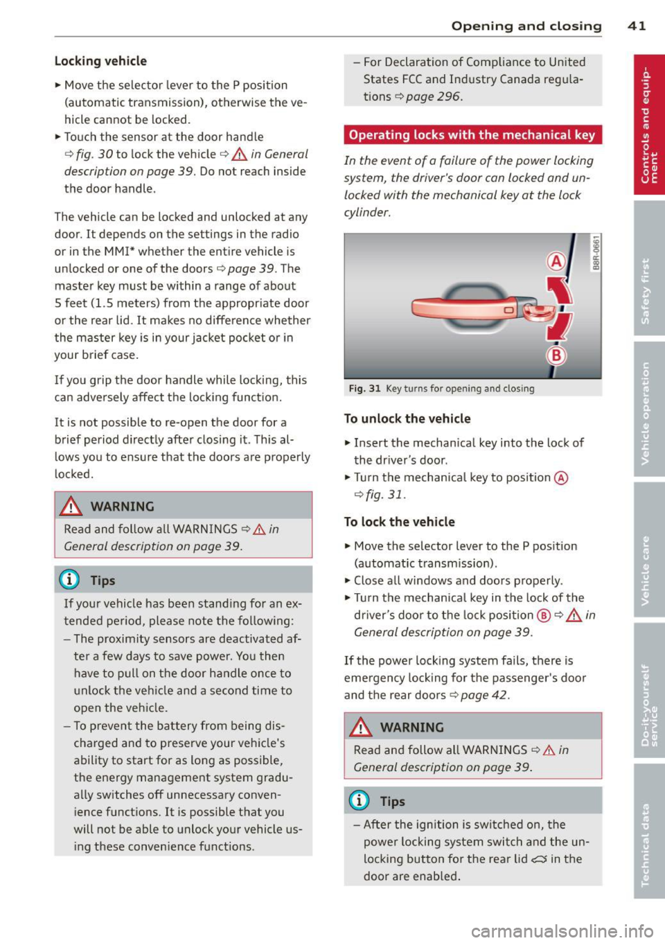 AUDI Q5 2014  Owners Manual Locking  v ehicle 
•  Move the  selector  lever  to  the  P position 
(automatic  transmission),  otherwise  the  ve ­
hicle  cannot  be  locked. 
•  Touch  the  sensor  at  the  door  handle 
c: