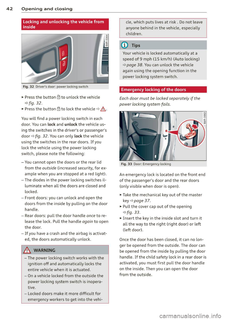 AUDI Q5 2014 Service Manual 42 Opening and clo sing
locking and unlocking the vehicle from
inside
Fig . 32 Driver s door : powe r locking switc h
.. Press the button CD to un lock the vehicle
<=:> fig . 32.
.. AUDI Q5 2014 Service Manual 42 Opening and clo sing
locking and unlocking the vehicle from
inside
Fig . 32 Driver s door : powe r locking switc h
.. Press the button CD to un lock the vehicle
<=:> fig . 32.
..