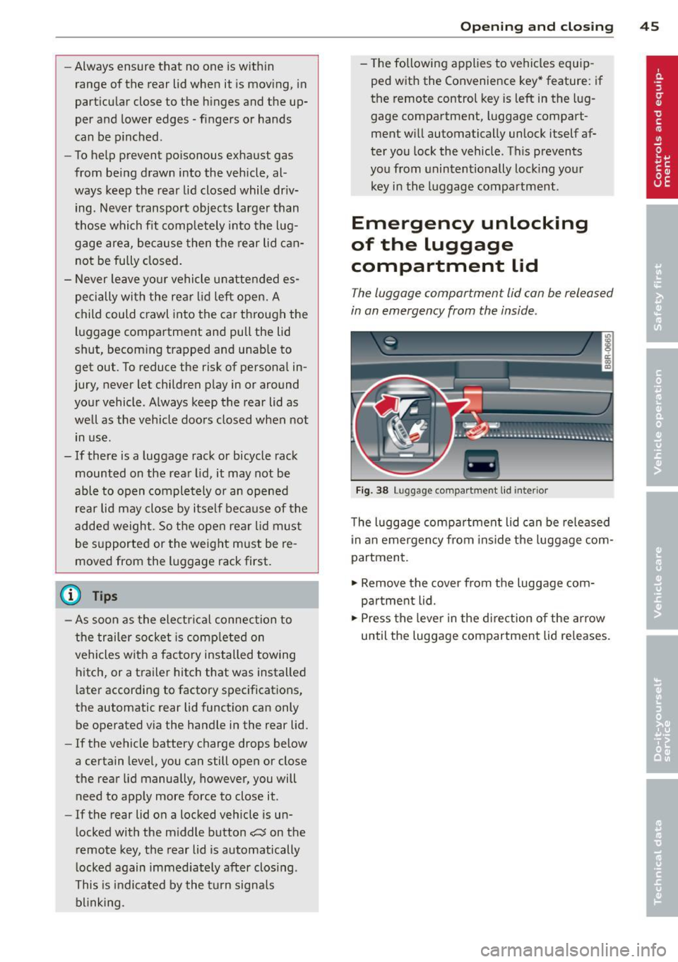 AUDI Q5 2014 Service Manual -Always ensure that no one is with in
range of the rear lid when it is mov ing, in
particular close to the h inges and the up
per and lower edges - fingers or hands
can b AUDI Q5 2014 Service Manual -Always ensure that no one is with in
range of the rear lid when it is mov ing, in
particular close to the h inges and the up
per and lower edges - fingers or hands
can b