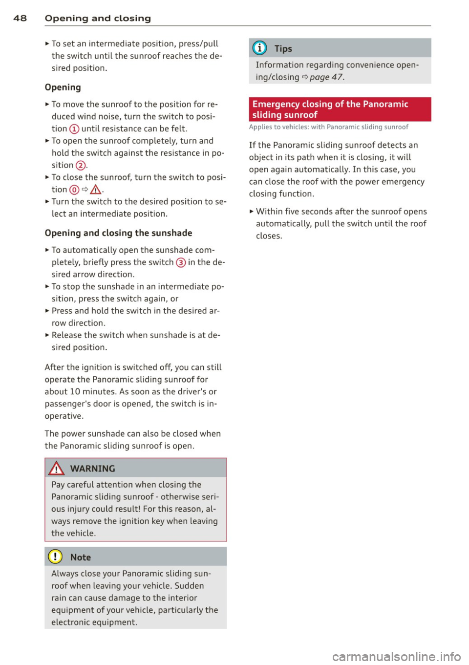 AUDI Q5 2014 Service Manual 48 Opening and clo sing
• To set an intermediate position, press/pull
the switch until the sunroof reaches the de
s ired posit ion .
Opening
• To move the sunroof to the posi AUDI Q5 2014 Service Manual 48 Opening and clo sing
• To set an intermediate position, press/pull
the switch until the sunroof reaches the de
s ired posit ion .
Opening
• To move the sunroof to the posi